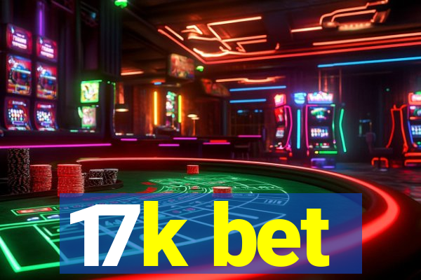 17k bet